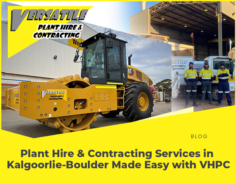 Plant Hire & Contracting Services in Kalgoorlie-Boulder Made Easy: How VPHC Tackles Any Project with Ease